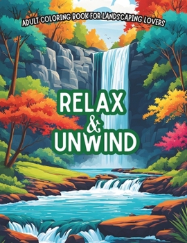 RELAX & UNWIND: ADULT COLORING BOOK FOR LANDSCAPING LOVERS