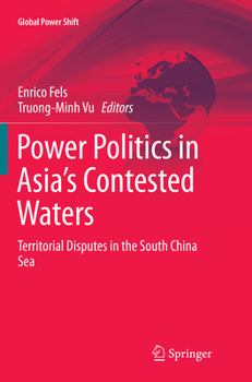 Power Politics in Asia’s Contested Waters: Territorial Disputes in the South China Sea