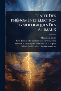 TraitÃ(c) Des PhÃ(c)nomènes Ã lectro-physiologiques Des Animaux (French Edition)