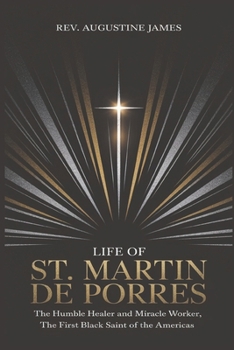 Paperback Life of St. Martin de Porres: The Humble Healer and Miracle Worker, the First Black Saint of the Americas Book