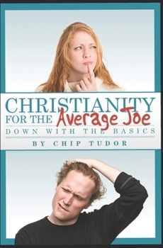 Paperback Christianity For The Average Joe: Down with the Basics Book