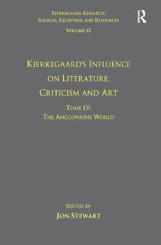 Hardcover Volume 12, Tome IV: Kierkegaard's Influence on Literature, Criticism and Art: The Anglophone World Book