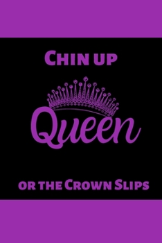 Paperback Chin Up Queen or the Crown Slips: Inspirational Quotes Blank Lined Journal Book