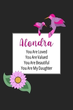 Alondra You Are Loved You Are Valued You Are Beautiful You are My Daughter: Personalized with Name Journal (A Gift to Daughter from Mom, with Writing ... to Color & Inspirational Mom-ism Quotes)
