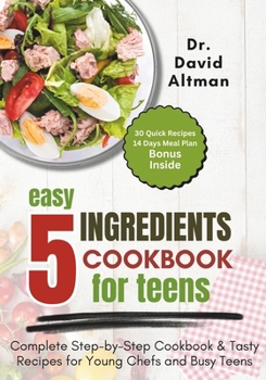 Paperback 5 Ingredients Cookbook for Teens: Complete Step-by-Step Cookbook & Tasty Recipes for Young Chefs and Busy Teens Book