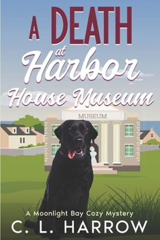 A Death at Harbor House Museum: A Moonlight Bay Cozy Mystery