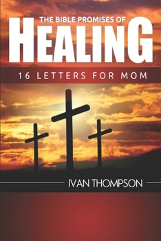 Paperback The Bible Promises of Healing: 16 Letters for Mom Book