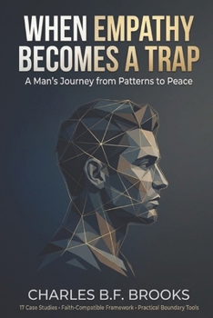 When Empathy Becomes A Trap: A Man's Journey from Patterns to Peace