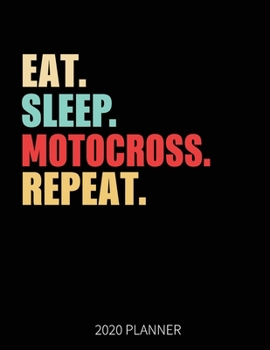 Eat Sleep Motocross Repeat 2020 Planner: Motocross Weekly Planner Includes Daily Planner & Monthly Overview | Personal Organizer With 2020 Calendar | 8.5x11 Inch White Paper
