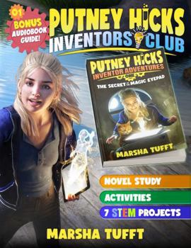 Paperback The Secret of the Magic eyePad: Novel Study, Activities, 7 STEM Projects, Bonus Audiobook Guide (Putney Hicks Inventors Club) Book