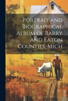 Paperback Portrait and Biographical Album of Barry and Eaton Counties, Mich Book