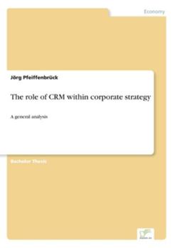 Paperback The role of CRM within corporate strategy: A general analysis Book