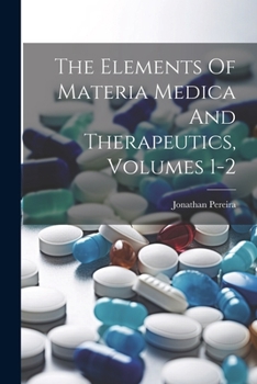 Paperback The Elements Of Materia Medica And Therapeutics, Volumes 1-2 Book