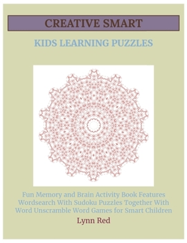 Paperback Creative Smart Kids Learning Puzzles: Fun Memory and Brain Activity Book Features Wordsearch With Sudoku Puzzles Together With Word Unscramble Word Ga [Large Print] Book