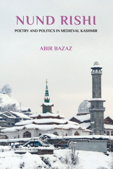 The Negative Theology of Nund Rishi: Poetry and Politics in Medieval Kashmir