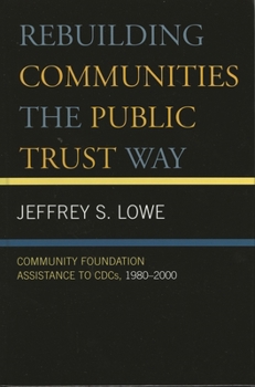 Paperback Rebuilding Communities the Public Trust Way: Community Foundation Assistance to CDCs, 1980D2000 Book