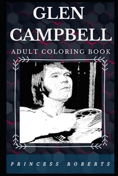 Glen Campbell Adult Coloring Book: Academy Award Nominee and Legendary Folk Singer Inspired Adult Coloring Book (Glen Campbell Books)