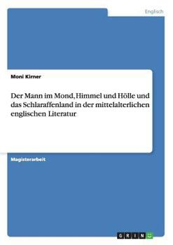Der Mann im Mond, Himmel und H�lle und das Schlaraffenland in der mittelalterlichen englischen Literatur