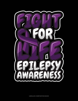 Paperback Fight For Life Epilepsy Awareness: Unruled Composition Book