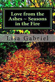 Paperback Love from the Ashes Seasons in the Fire: A journey continues Book