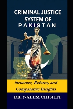 Paperback Criminal Justice System of Pakistan: Structure, Reform, and Comparative Insights Book