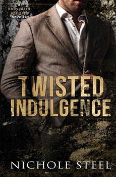 Twisted Indulgence: A Bodyguard Age Gap Novella