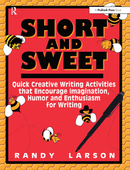Paperback Short and Sweet: Quick Creative Writing Activities That Encourage Imagination, Humor and Enthusiasm for Writing (Grades 5-9) Book