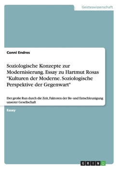Soziologische Konzepte Zur Modernisierung. Essay Zu Hartmut Rosas Kulturen Der Moderne. Soziologische Perspektive Der Gegenwart