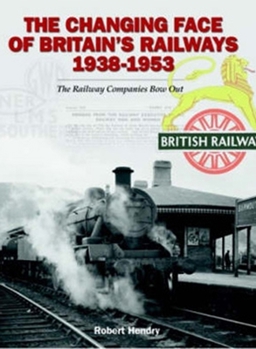 Hardcover The Changing Face of Britains Railway 1938-1953: The Railway Companies Bow Out Book