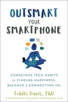 Paperback Outsmart Your Smartphone: Conscious Tech Habits for Finding Happiness, Balance, and Connection Irl Book