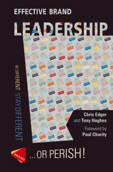 Hardcover Effective Brand Leadership: Be Different - Stay Different - Or Perish Book