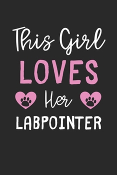 This Girl Loves Her LabPointer: Lined Journal, 120 Pages, 6 x 9, Funny LabPointer Gift Idea, Black Matte Finish (This Girl Loves Her LabPointer Journal)