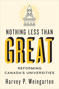 Hardcover Nothing Less Than Great: Reforming Canada's Universities Book
