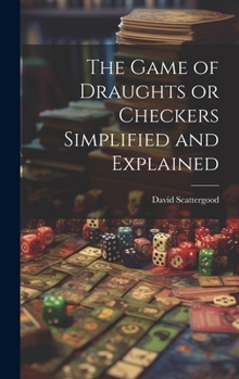 Hardcover The Game of Draughts or Checkers Simplified and Explained Book