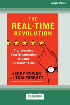 Paperback The Real-Time Revolution: Transforming Your Organization to Value Customer Time [Standard Large Print 16 Pt Edition] Book