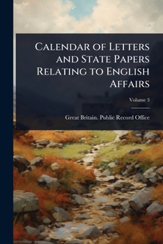 Calendar of Letters and State Papers Relating to English Affairs
