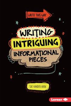 Writing Intriguing Informational Pieces - Book  of the Write this way