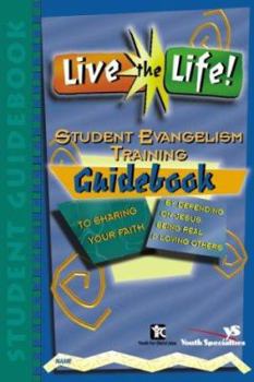 Live the Life!: Student Evangelism Training Guidebook