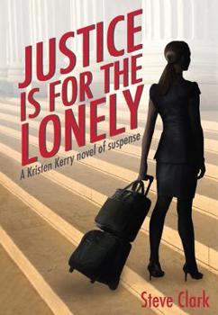 Hardcover Justice Is for the Lonely: A Kristen Kerry Novel Book