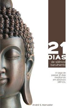 Paperback 21 dias de silêncio barulhento: A saga de passar 21 dias meditando em absoluto silêncio [Portuguese] Book