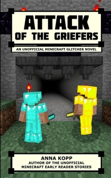 Attack of the Griefers - Book #8 of the Unofficial Minecraft Early Reader Stories