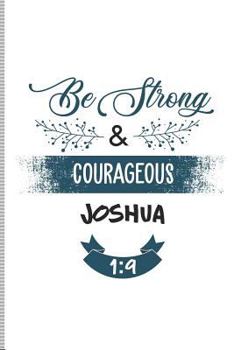 Be Strong & Courageous Joshua 1:9: Blank Lined Journal Notebook, 108 Pages, Soft Matte Cover, 6 x 9