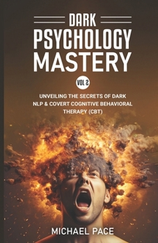 Paperback Dark Psychology Mastery Vol 2: (2 Books in 1) Unveiling the Secrets of Dark NLP & Covert Cognitive Behavioral Therapy (CBT) Book