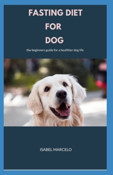 Paperback Fasting Diet for Dog: The Beginners Guide For A Healthier Dog Life Book