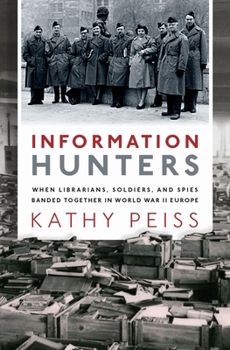 Cover for "Information Hunters: When Librarians, Soldiers, and Spies Banded Together in World War II Europe"