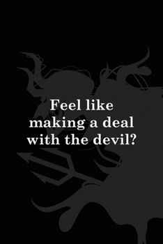 Feel Like Making A Deal With The Devil?: All Purpose 6x9" Blank Lined Notebook Journal Way Better Than A Card Trendy Unique Gift Black Demon Devil