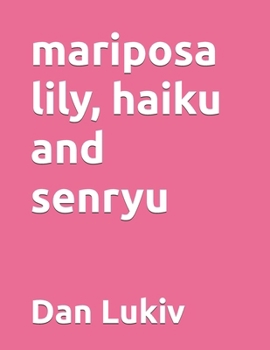 Paperback mariposa lily, haiku and senryu Book