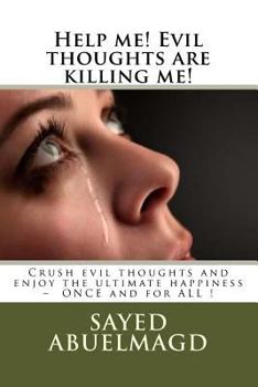 Paperback Help me! Evil thoughts are killing me!: Crush evil thoughts and enjoy the ultimate happiness - ONCE and for ALL ! Book