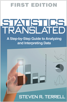Statistics Translated: A Step-By-Step Guide to Analyzing and Interpreting Data
