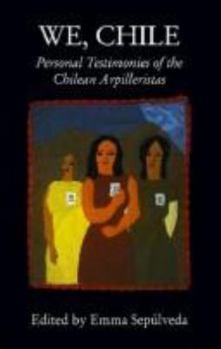 Paperback We, Chile: Personal Testimonies of the Chilean Arpilleristas Book